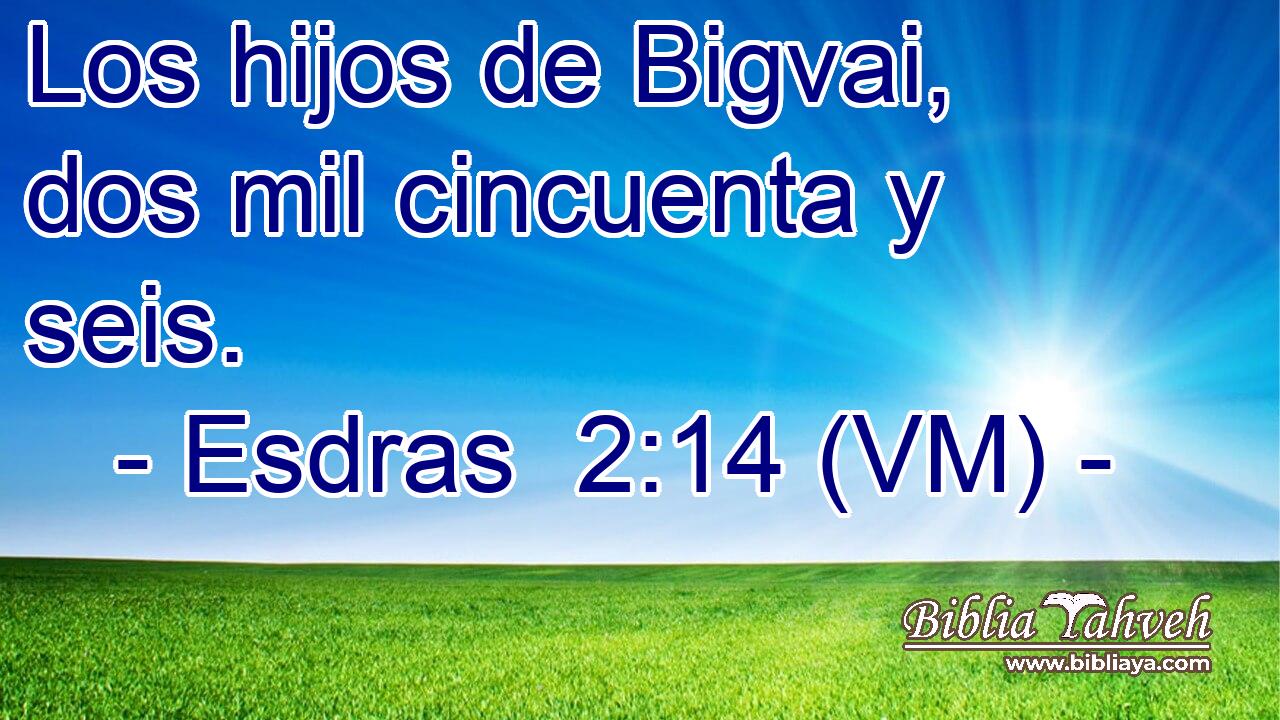  Los hijos de Bigvai, dos mil cincuenta y seis. 