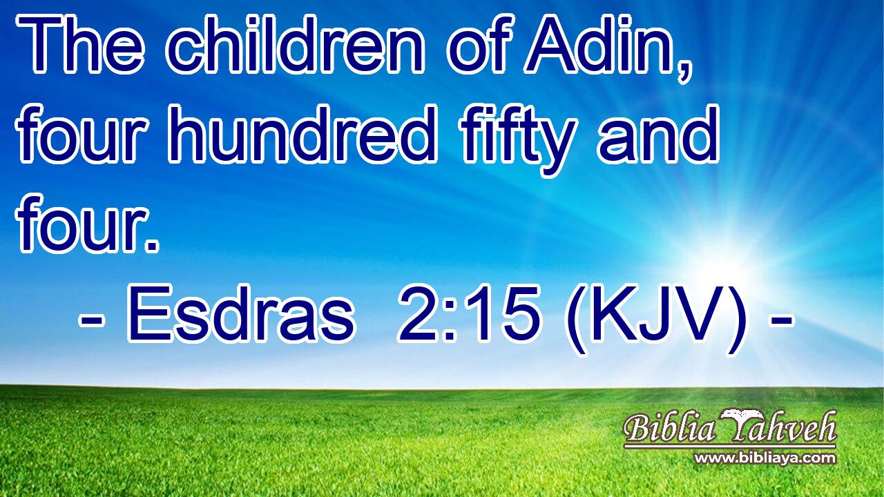 The children of Adin, four hundred fifty and four.