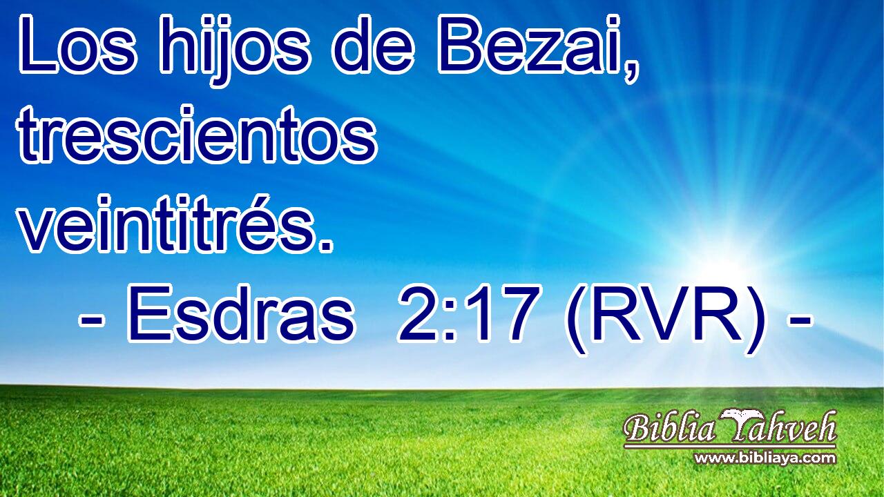 Los hijos de Bezai, trescientos veintitrés.