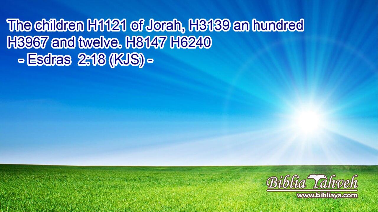 The children H1121 of Jorah, H3139 an hundred H3967 and twelve. H8147 H6240