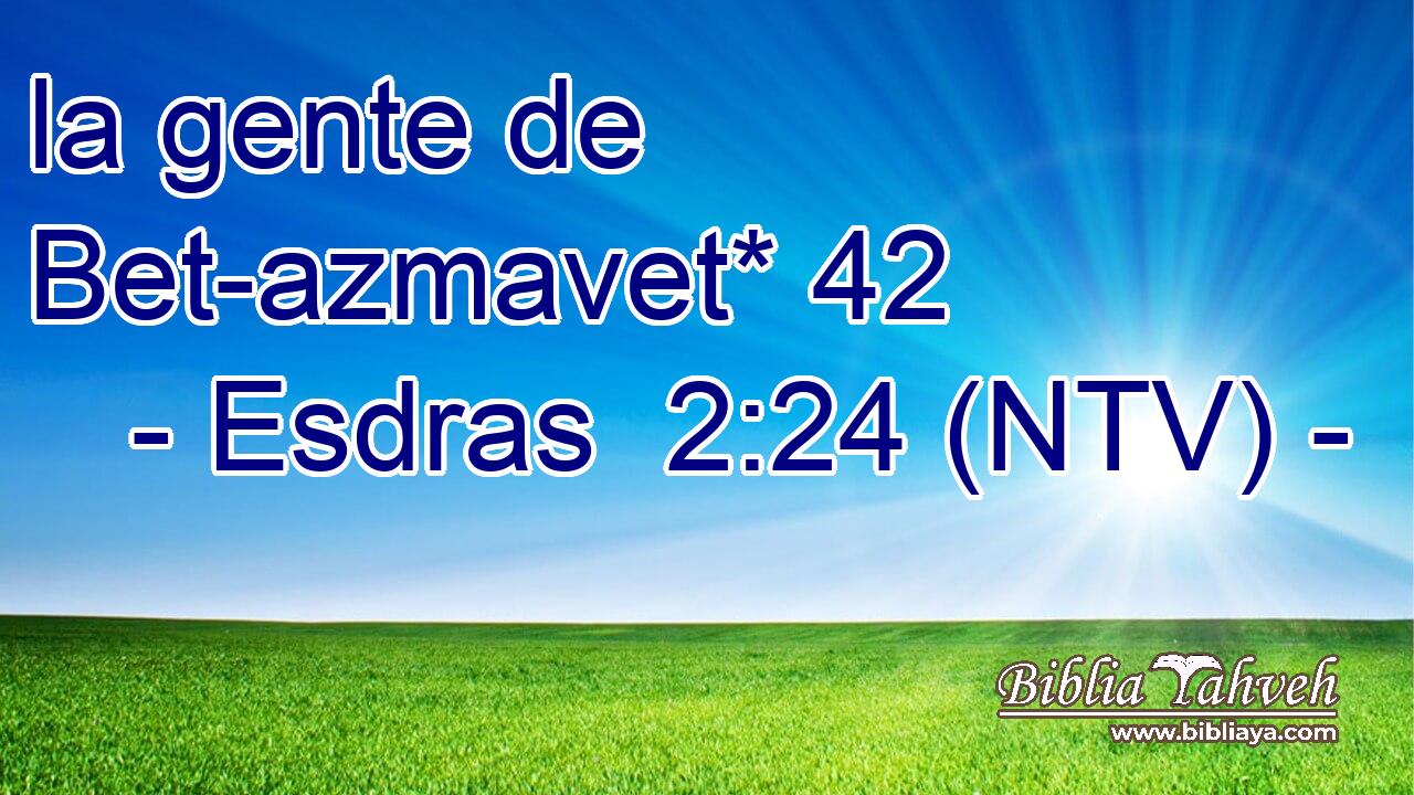la gente de Bet-azmavet* 42  