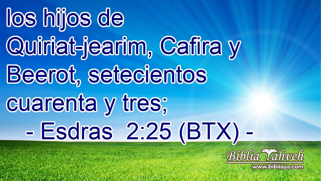 los hijos de Quiriat-jearim, Cafira y Beerot, setecientos cuarenta y tres;