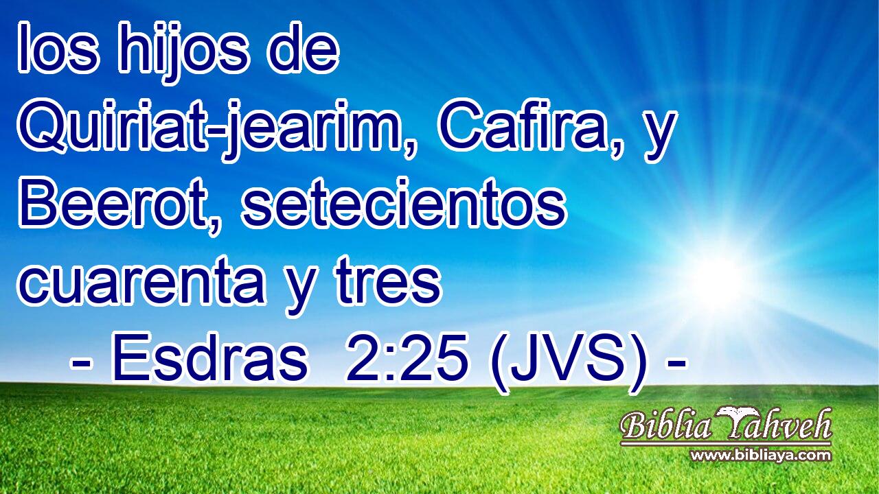 los hijos de Quiriat-jearim, Cafira, y Beerot, setecientos cuarenta y tres