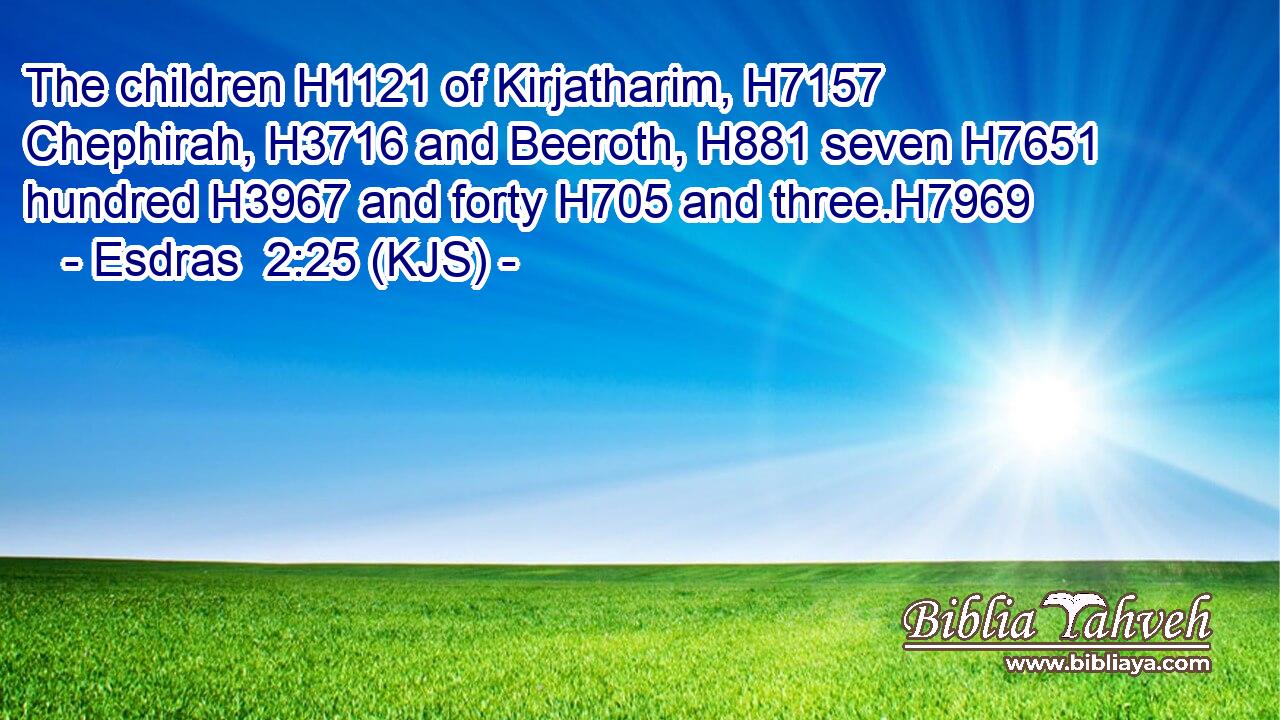 The children H1121 of Kirjatharim, H7157 Chephirah, H3716 and Beeroth, H881 seven H7651 hundred H3967 and forty H705 and three.H7969