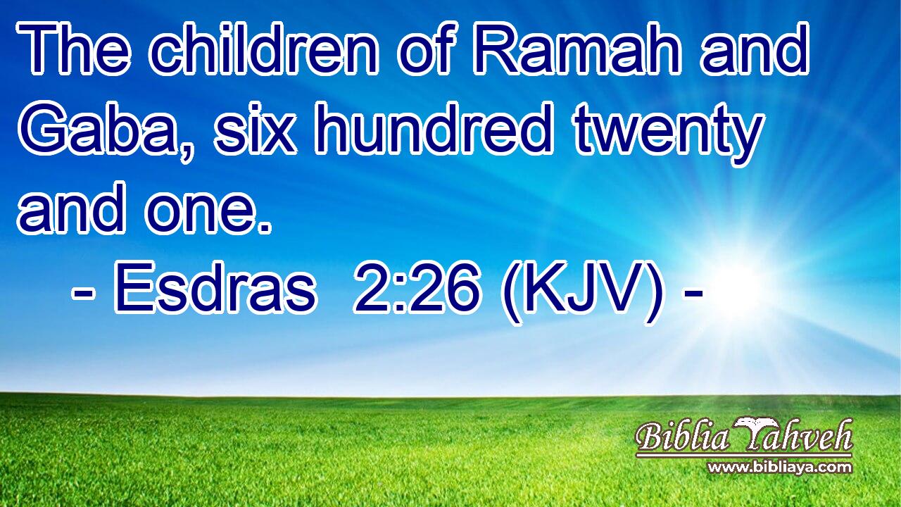 The children of Ramah and Gaba, six hundred twenty and one.