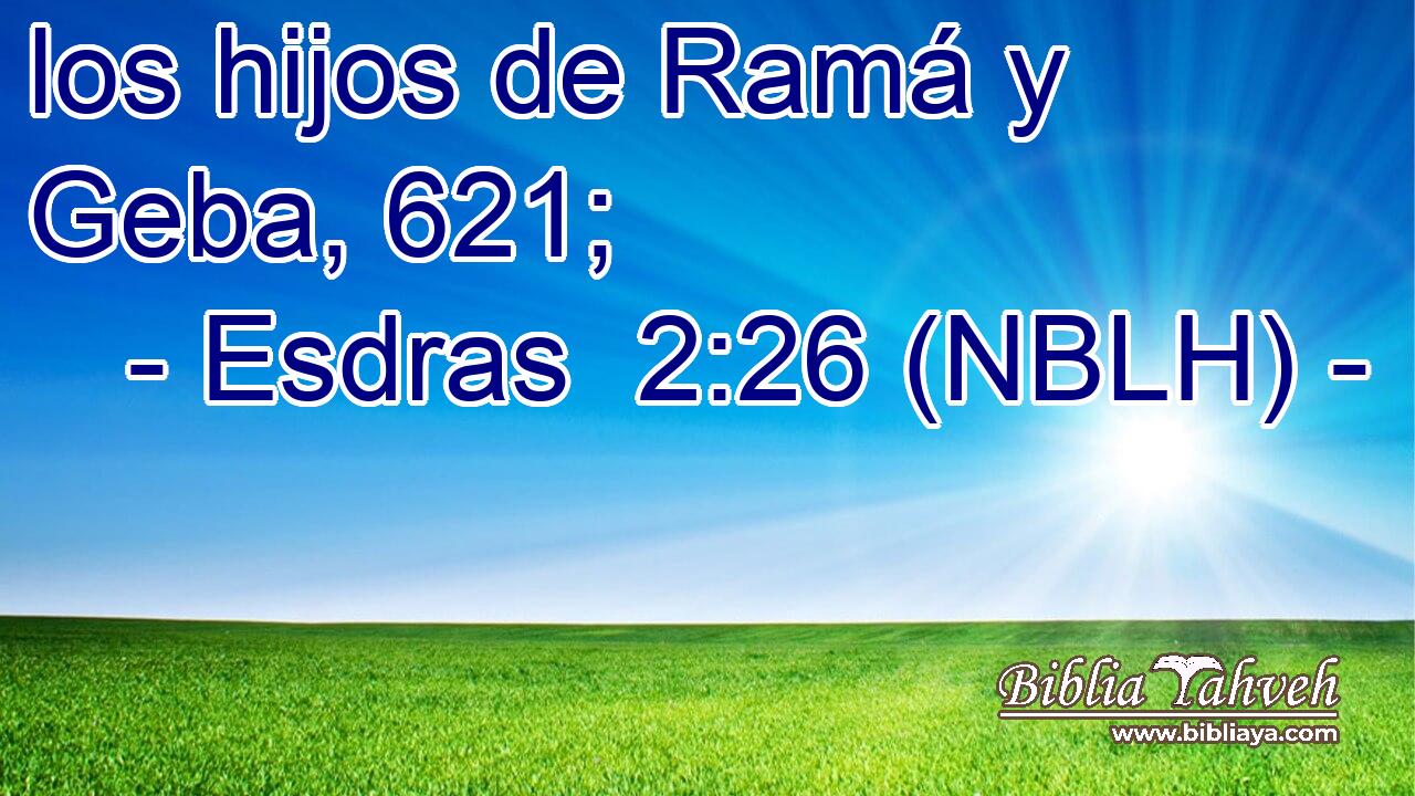  los hijos de Ramá y Geba, 621; 