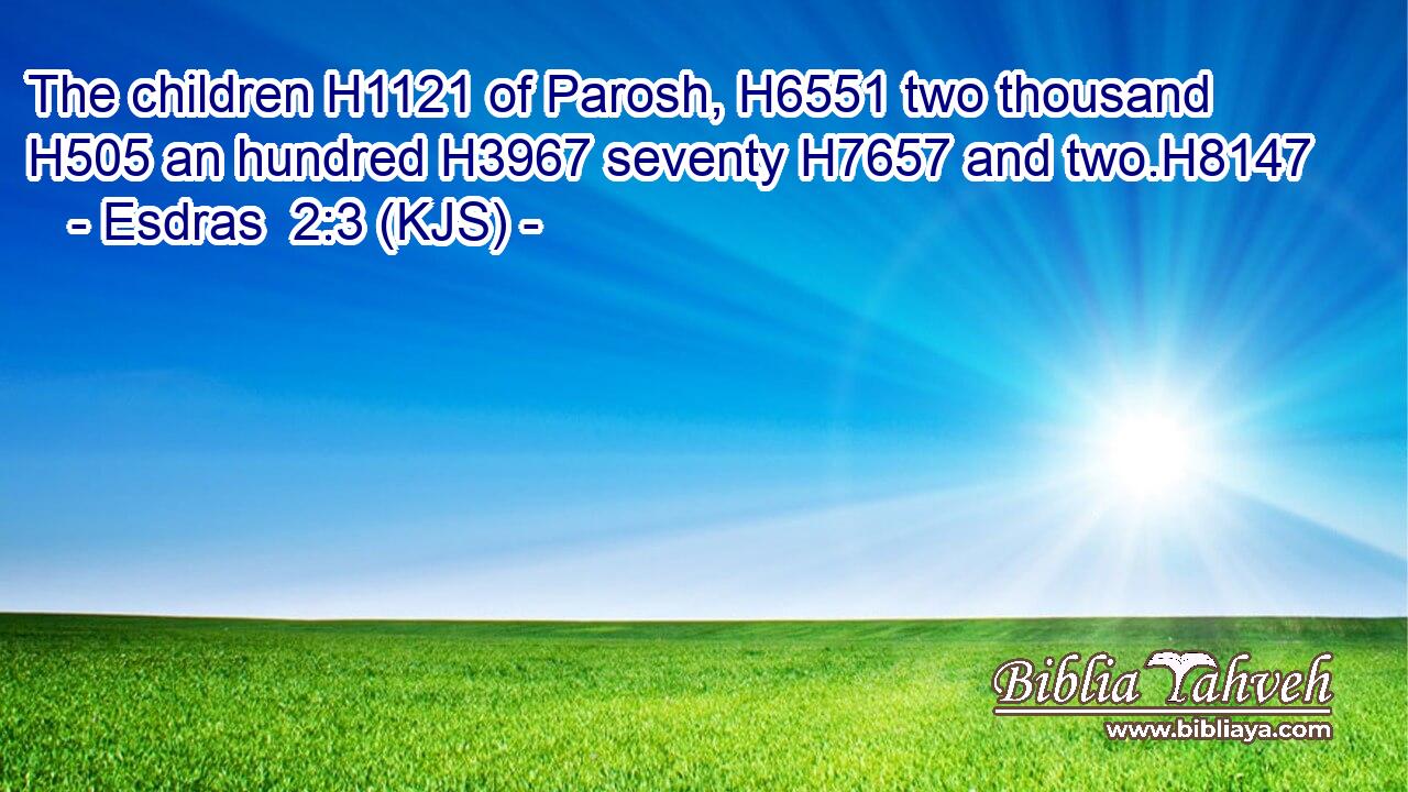 The children H1121 of Parosh, H6551 two thousand H505 an hundred H3967 seventy H7657 and two.H8147