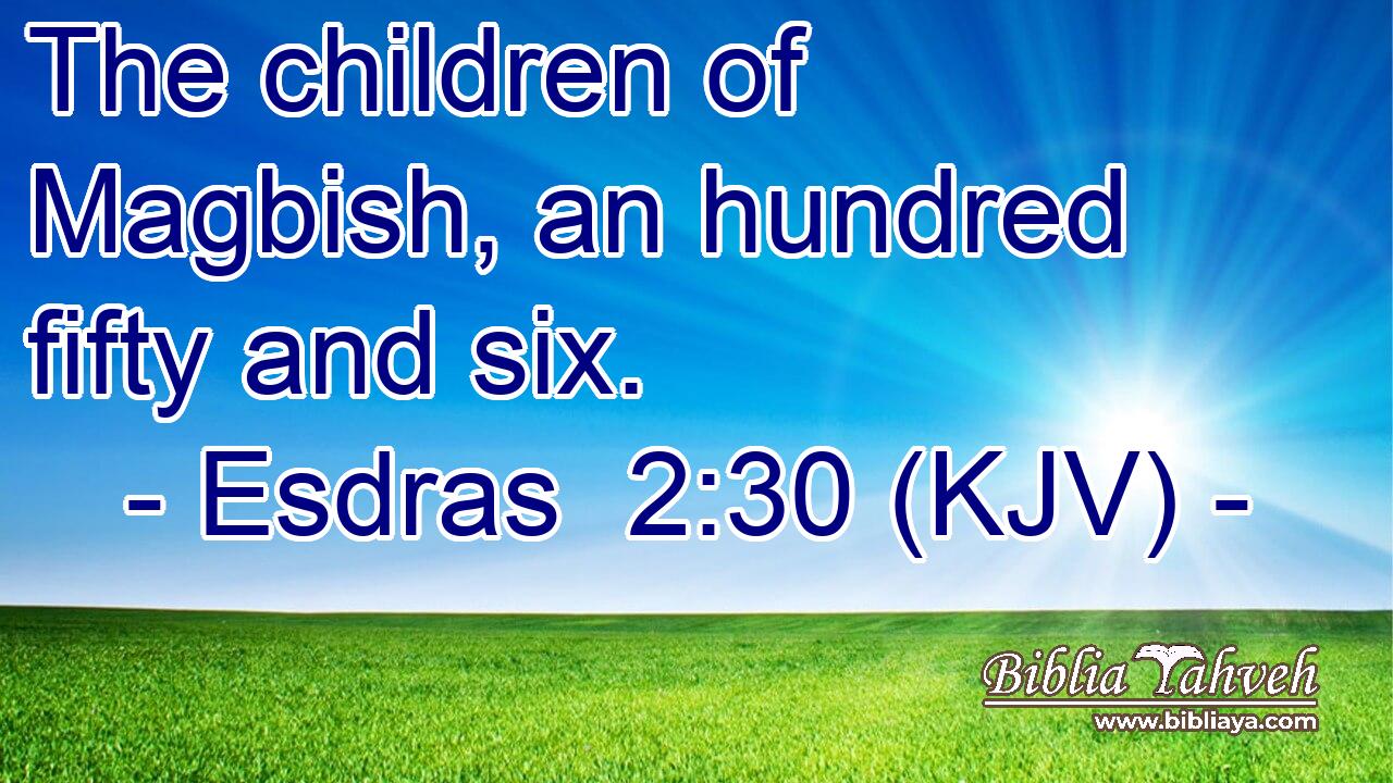 The children of Magbish, an hundred fifty and six.