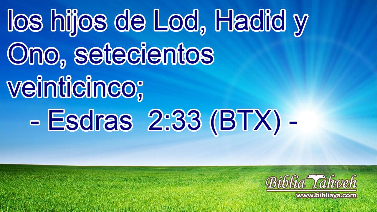 los hijos de Lod, Hadid y Ono, setecientos veinticinco;