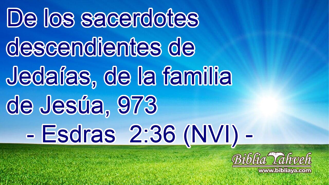  De los sacerdotes descendientes de Jedaías, de la familia de Jesúa, 973 