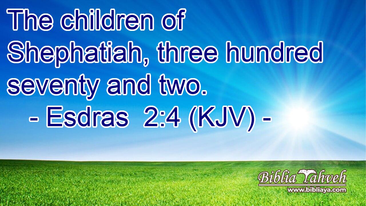 The children of Shephatiah, three hundred seventy and two.