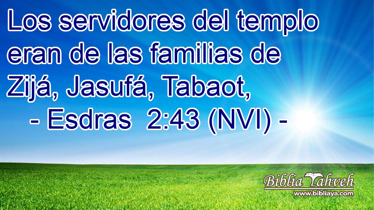  Los servidores del templo eran de las familias de Zijá, Jasufá, Tabaot, 