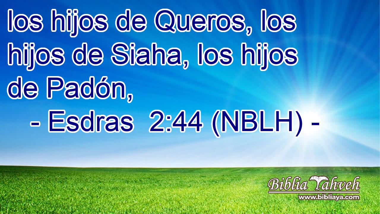  los hijos de Queros, los hijos de Siaha, los hijos de Padón, 