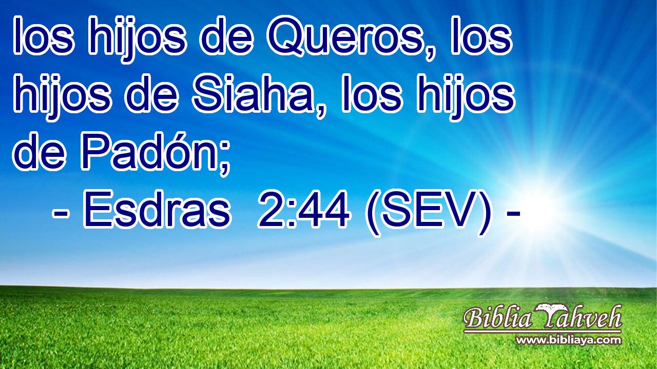 los hijos de Queros, los hijos de Siaha, los hijos de Padón;