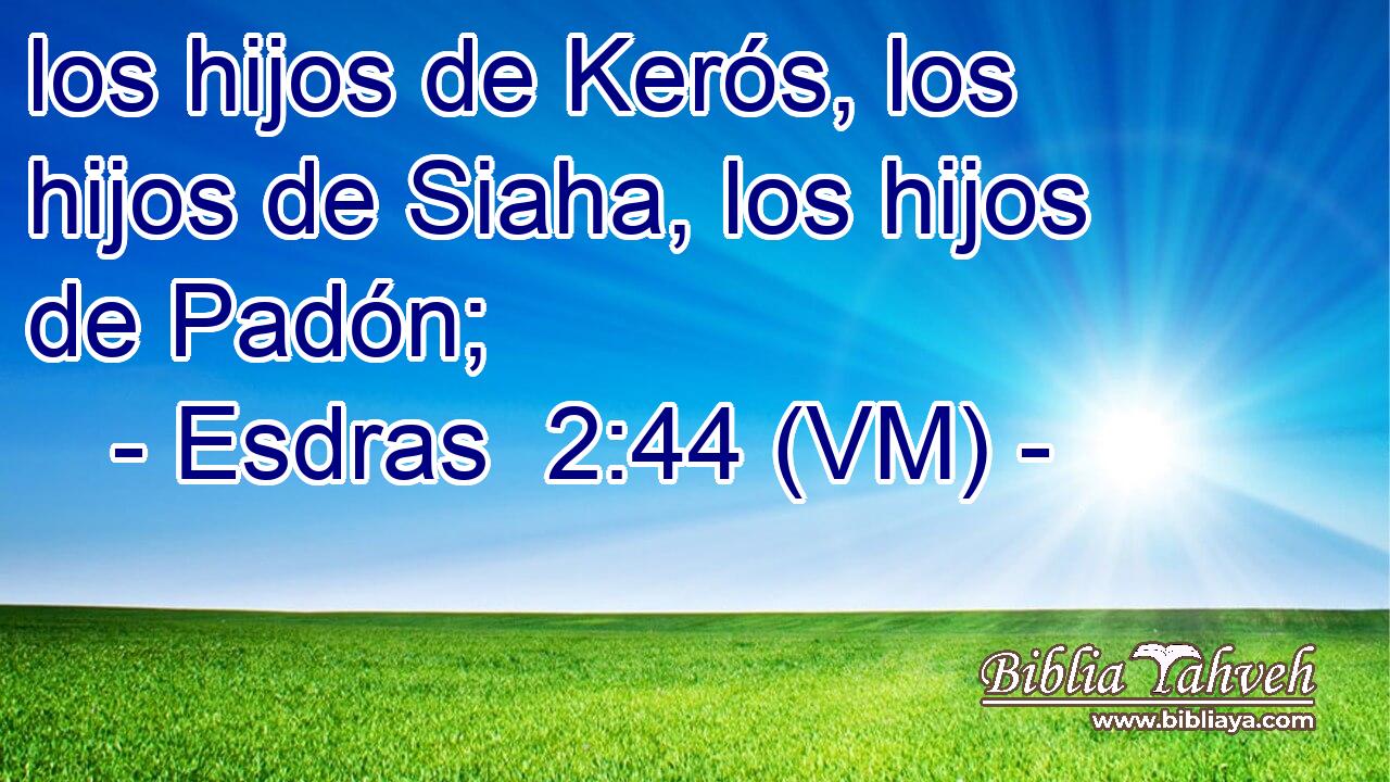  los hijos de Kerós, los hijos de Siaha, los hijos de Padón; 