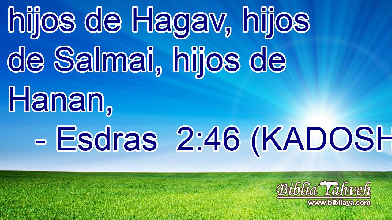  hijos de Hagav, hijos de Salmai, hijos de Hanan, 