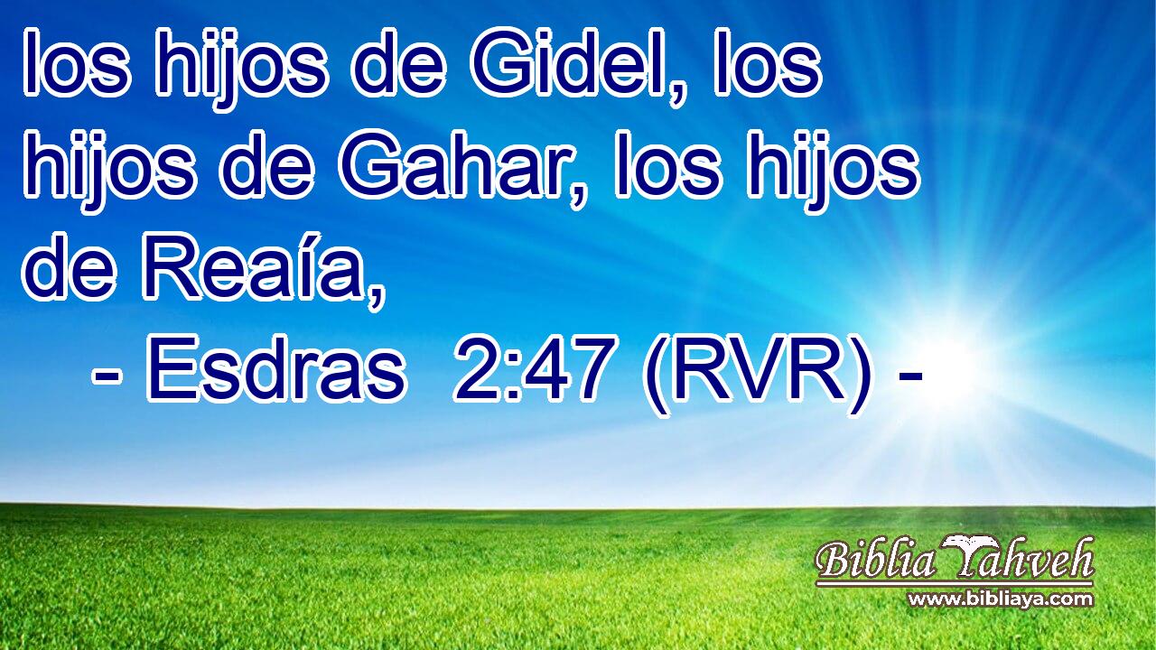 los hijos de Gidel, los hijos de Gahar, los hijos de Reaía,