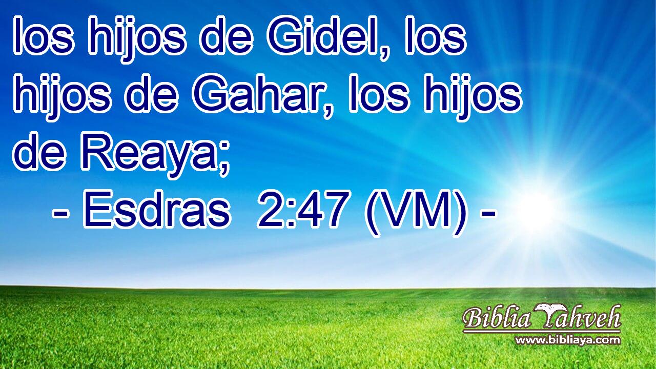  los hijos de Gidel, los hijos de Gahar, los hijos de Reaya; 