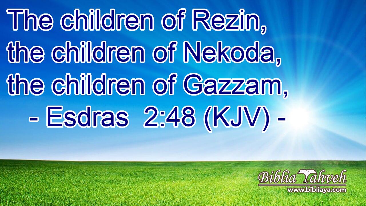 The children of Rezin, the children of Nekoda, the children of Gazzam,