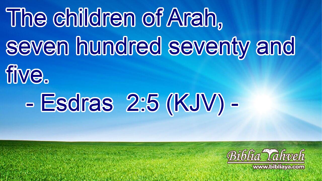The children of Arah, seven hundred seventy and five.