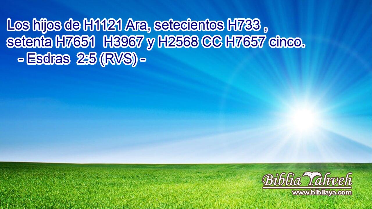 Los hijos de H1121 Ara, setecientos H733 ,  setenta H7651  H3967 y H2568 CC H7657 cinco. 