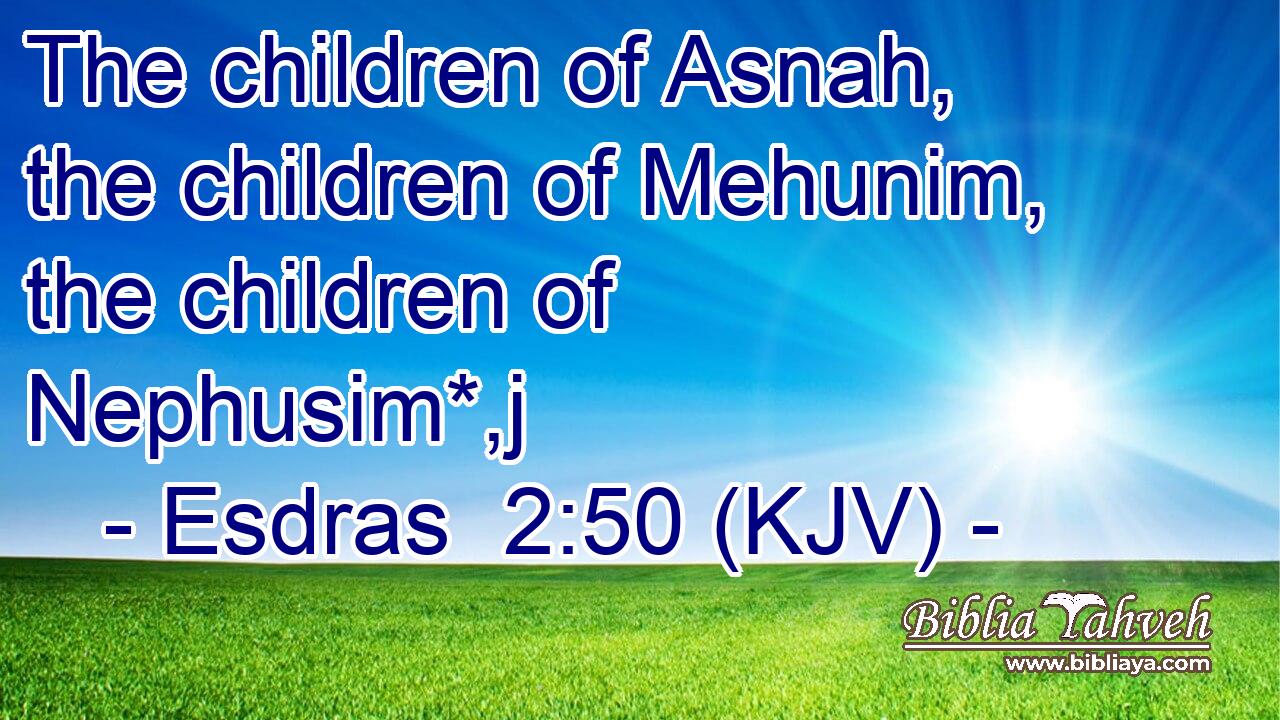 The children of Asnah, the children of Mehunim, the children of Nephusim*,j