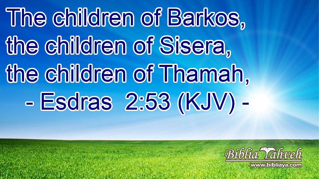 The children of Barkos, the children of Sisera, the children of Thamah,