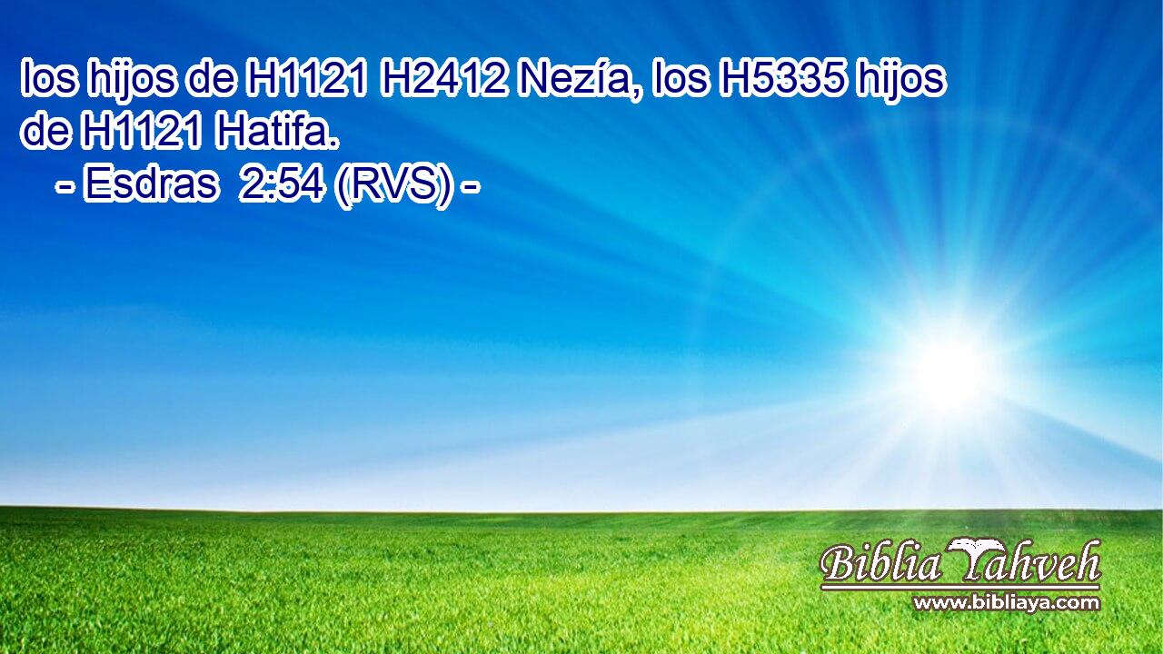 los hijos de H1121 H2412 Nezía, los H5335 hijos de H1121 Hatifa. 