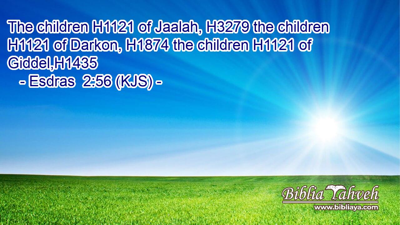 The children H1121 of Jaalah, H3279 the children H1121 of Darkon, H1874 the children H1121 of Giddel,H1435
