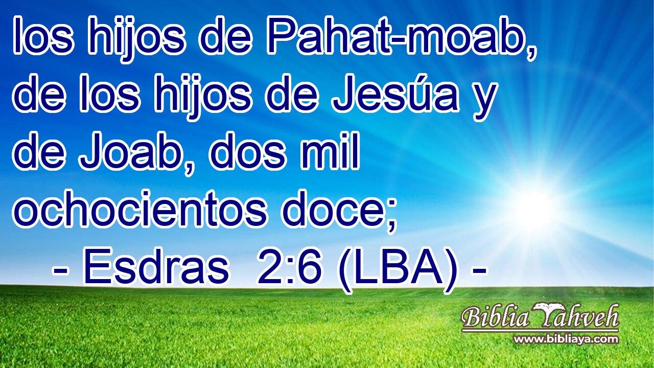los hijos de Pahat-moab, de los hijos de Jesúa y de Joab, dos mil ochocientos doce;