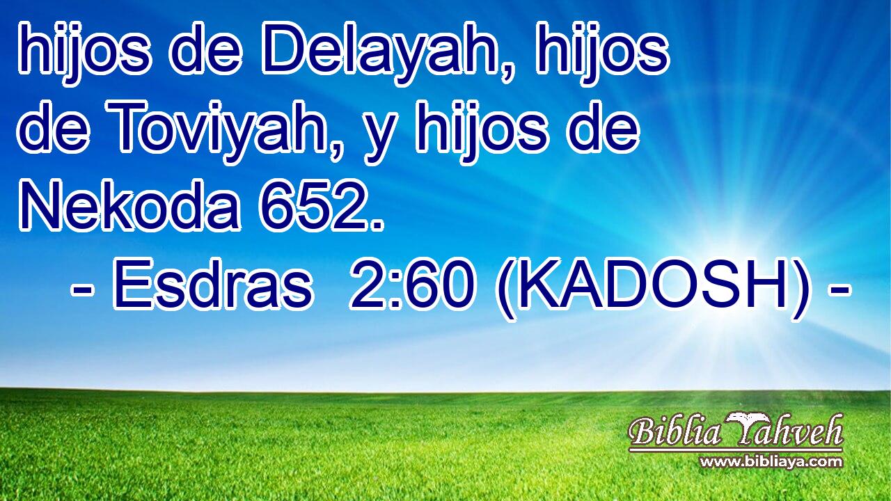  hijos de Delayah, hijos de Toviyah, y hijos de Nekoda 652. 