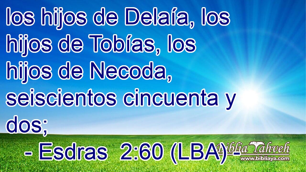 los hijos de Delaía, los hijos de Tobías, los hijos de Necoda, seiscientos cincuenta y dos;