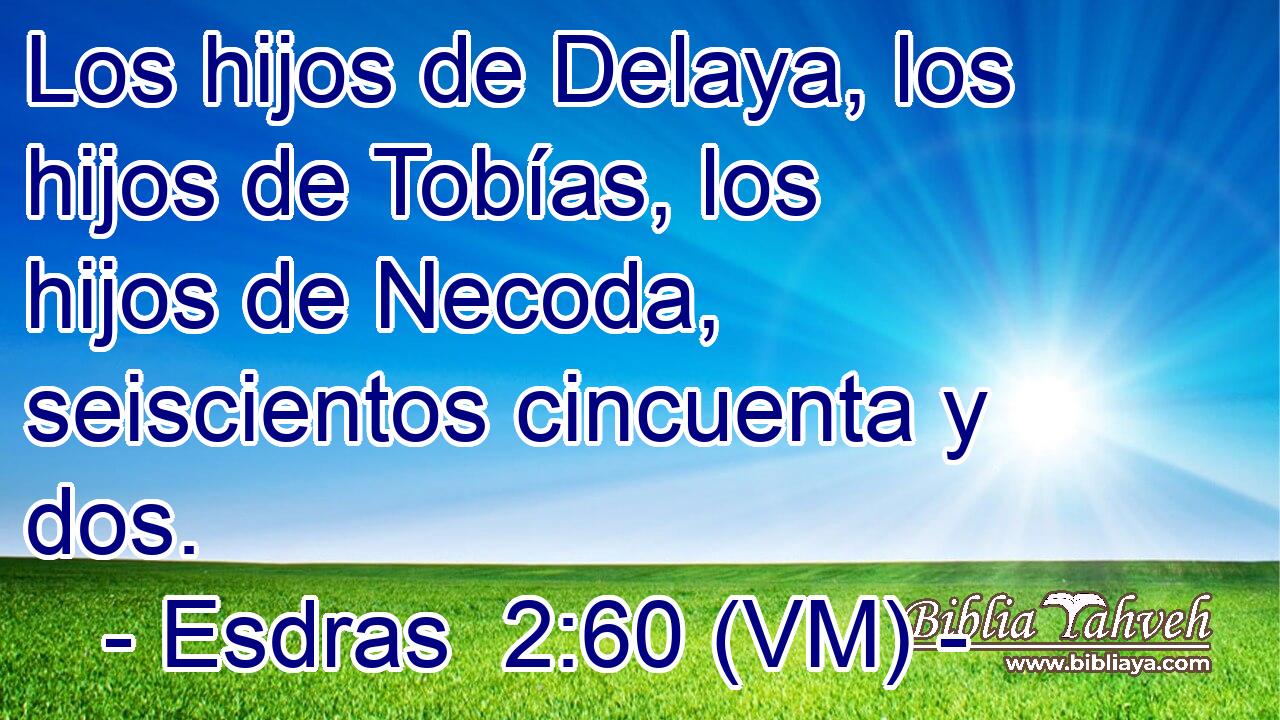  Los hijos de Delaya, los hijos de Tobías, los hijos de Necoda, seiscientos cincuenta y dos. 