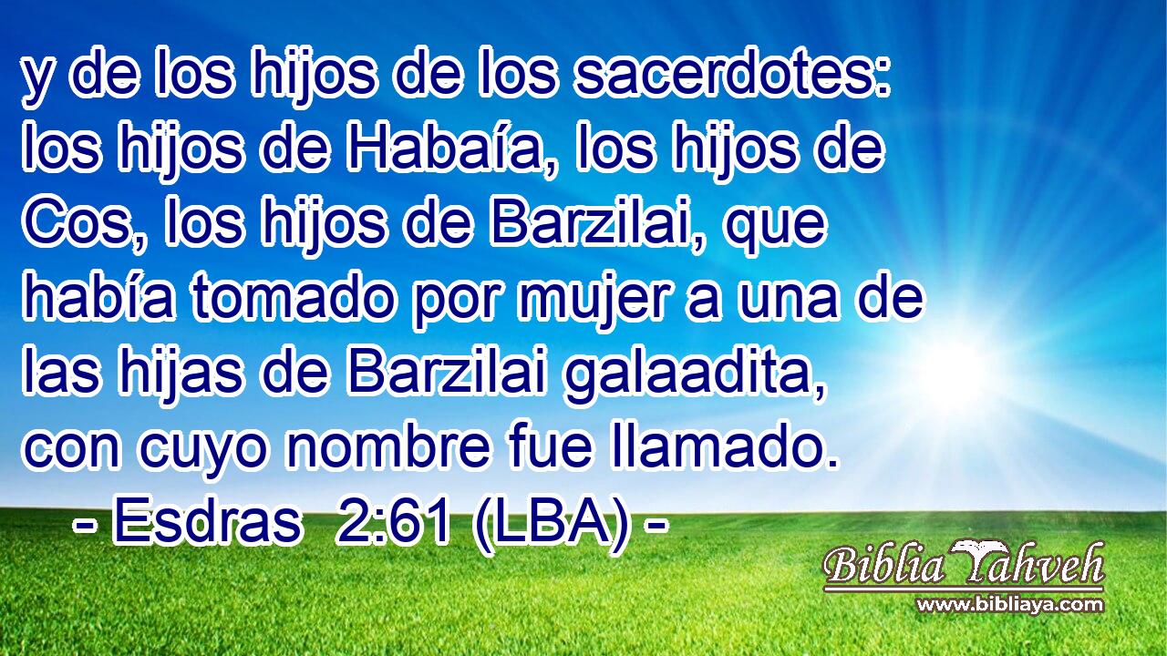 y de los hijos de los sacerdotes: los hijos de Habaía, los hijos de Cos, los hijos de Barzilai, que había tomado por mujer a una de las hijas de Barzilai galaadita, con cuyo nombre fue llamado.