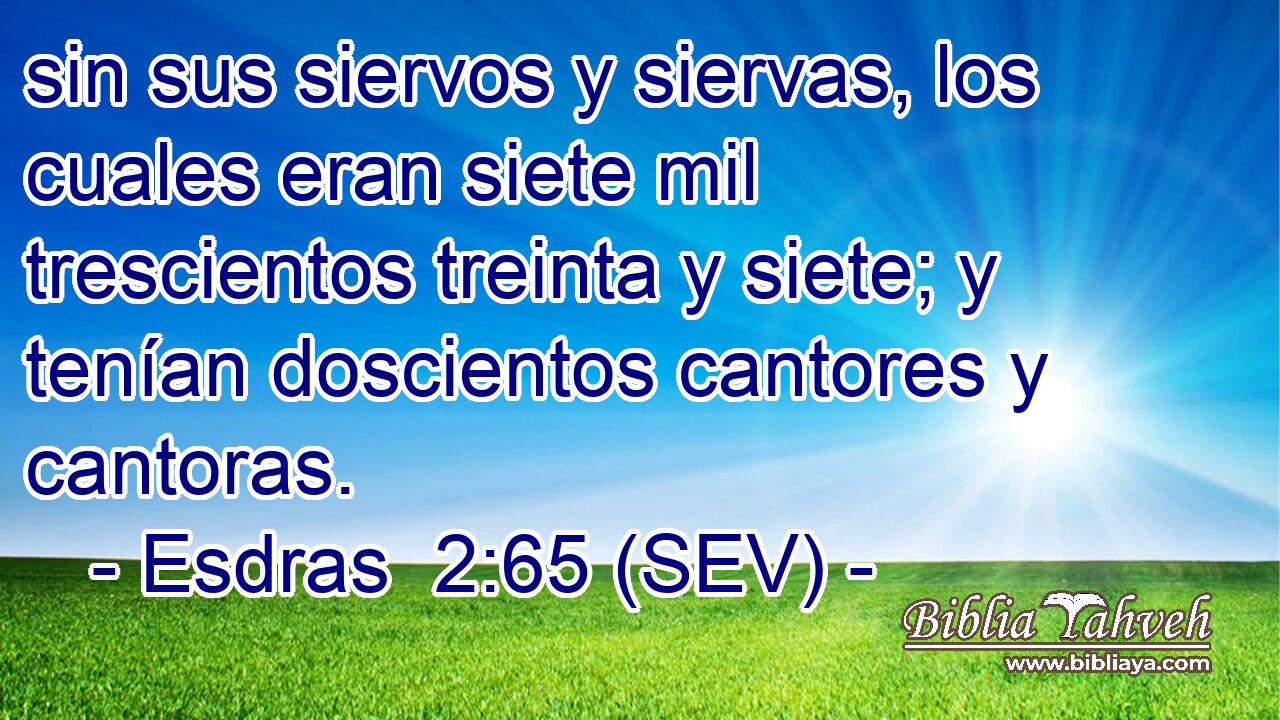 sin sus siervos y siervas, los cuales eran siete mil trescientos treinta y siete; y tenían doscientos cantores y cantoras.