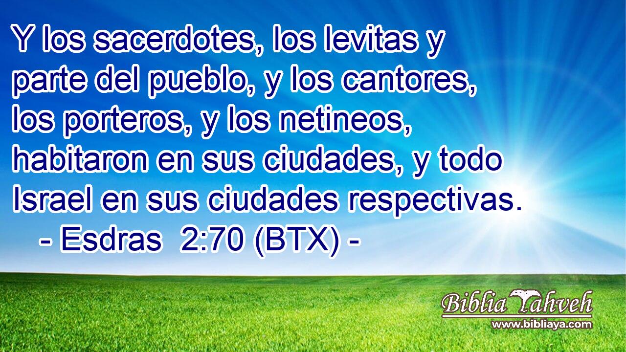 Y los sacerdotes, los levitas y parte del pueblo, y los cantores, los porteros, y los netineos, habitaron en sus ciudades, y todo Israel en sus ciudades respectivas.