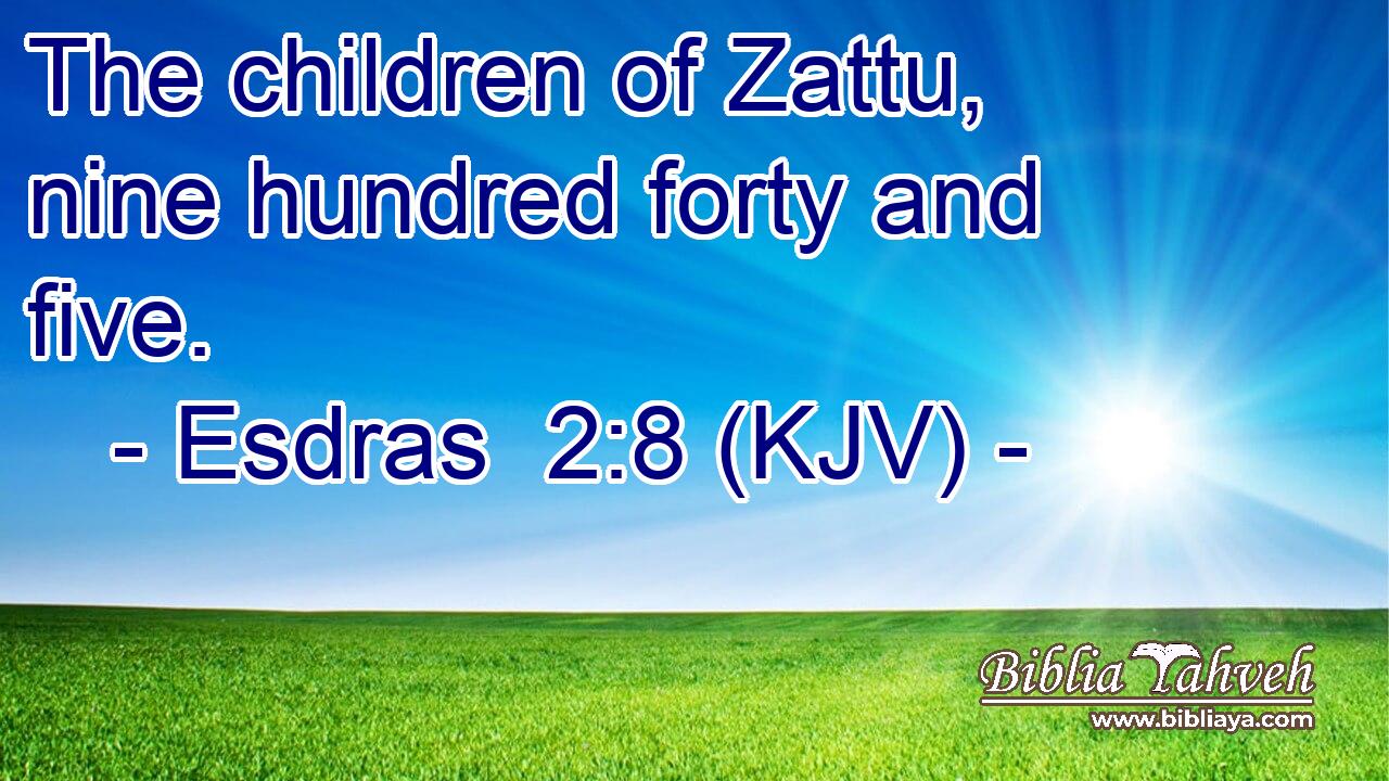 The children of Zattu, nine hundred forty and five.