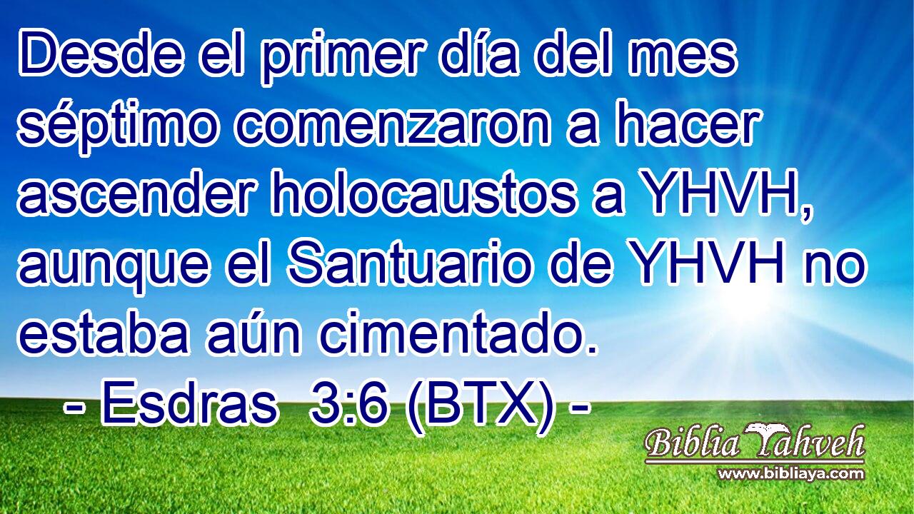 Desde el primer día del mes séptimo comenzaron a hacer ascender holocaustos a YHVH, aunque el Santuario de YHVH no estaba aún cimentado.