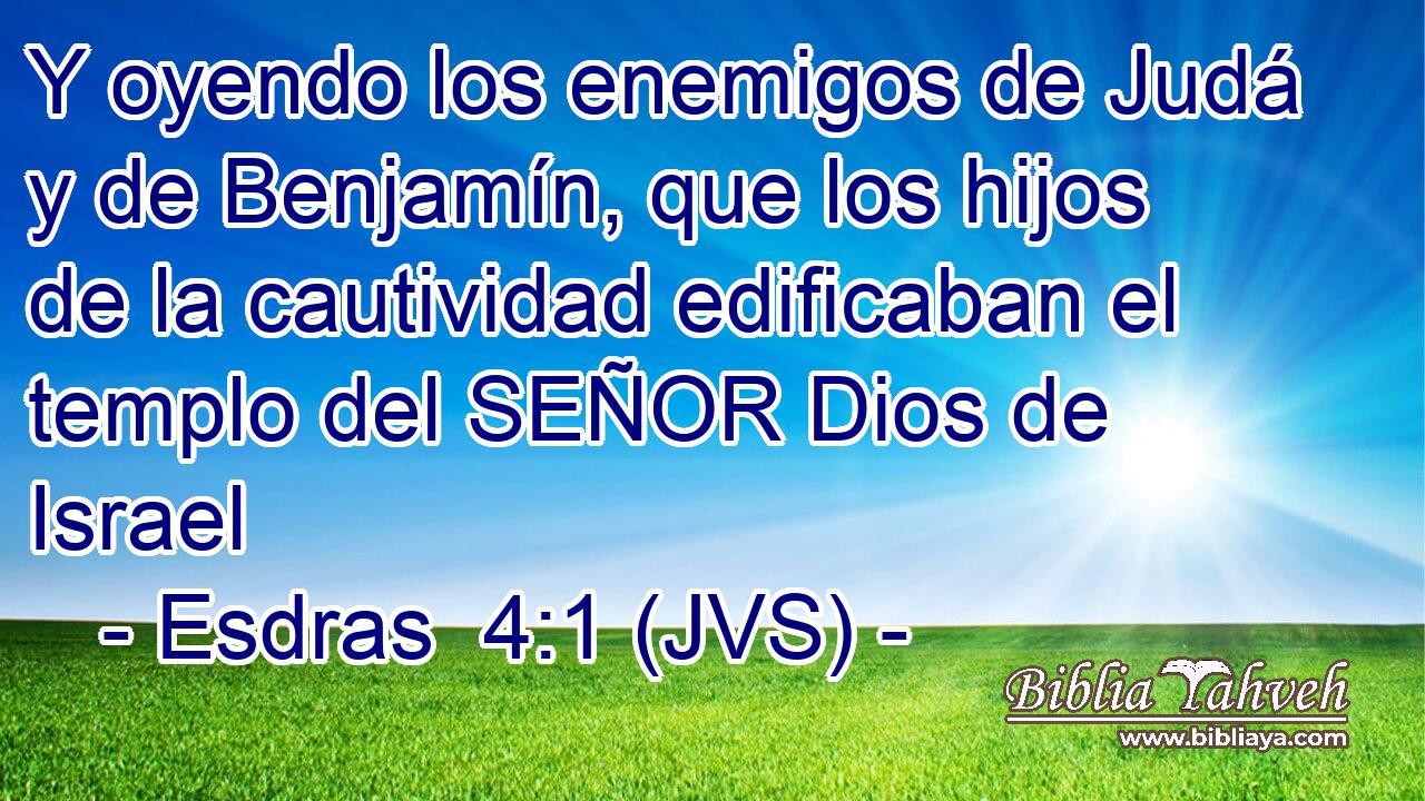 Y oyendo los enemigos de Judá y de Benjamín, que los hijos de la cautividad edificaban el templo del SEÑOR Dios de Israel