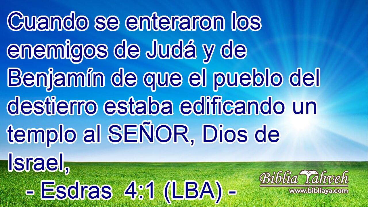 Cuando se enteraron los enemigos de Judá y de Benjamín de que el pueblo del destierro estaba edificando un templo al SEÑOR, Dios de Israel,
