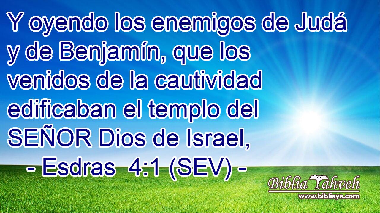Y oyendo los enemigos de Judá y de Benjamín, que los venidos de la cautividad edificaban el templo del SEÑOR Dios de Israel,