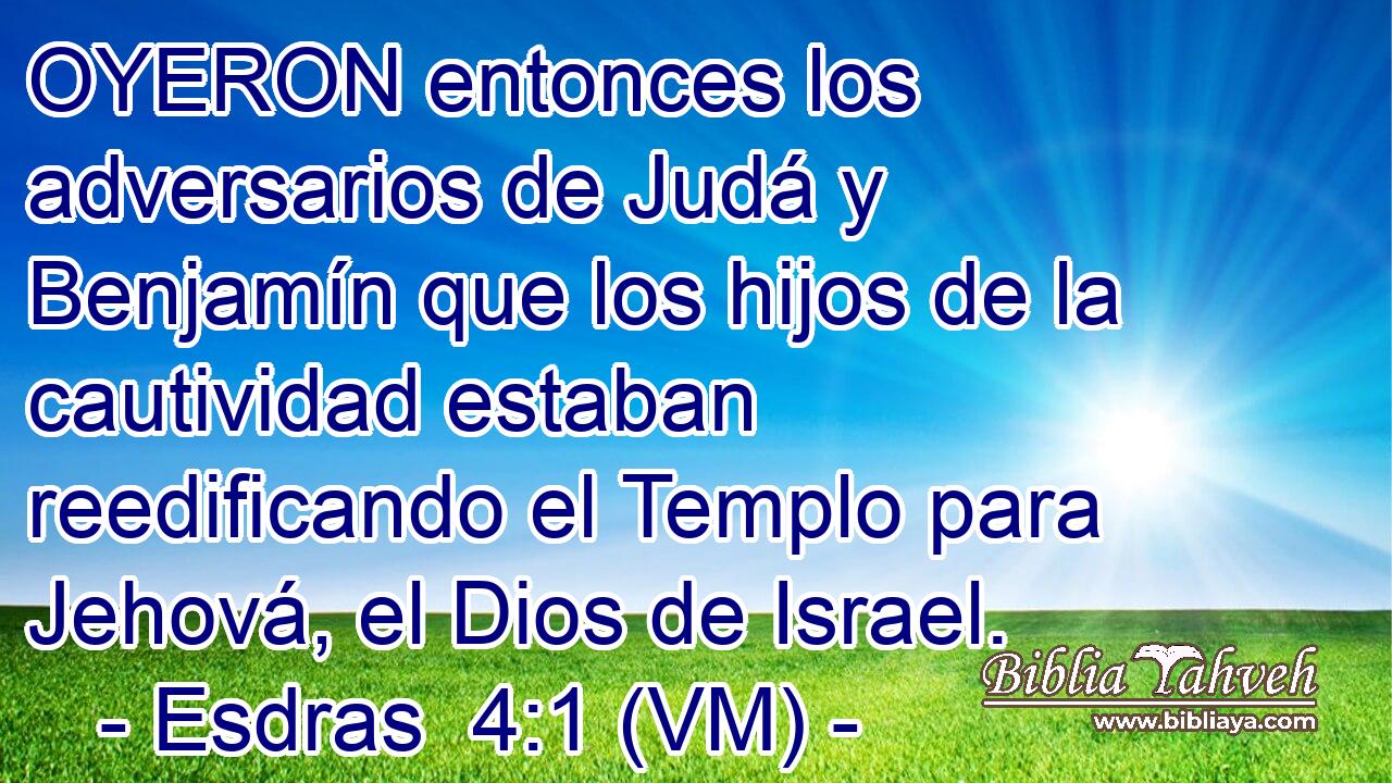  OYERON entonces los adversarios de Judá y Benjamín que los hijos de la cautividad estaban reedificando el Templo para Jehová, el Dios de Israel. 