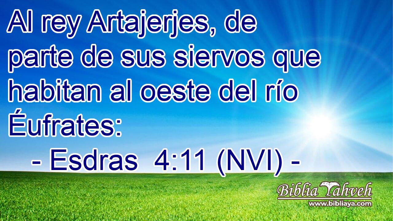  Al rey Artajerjes, de parte de sus siervos que habitan al oeste del río Éufrates: 