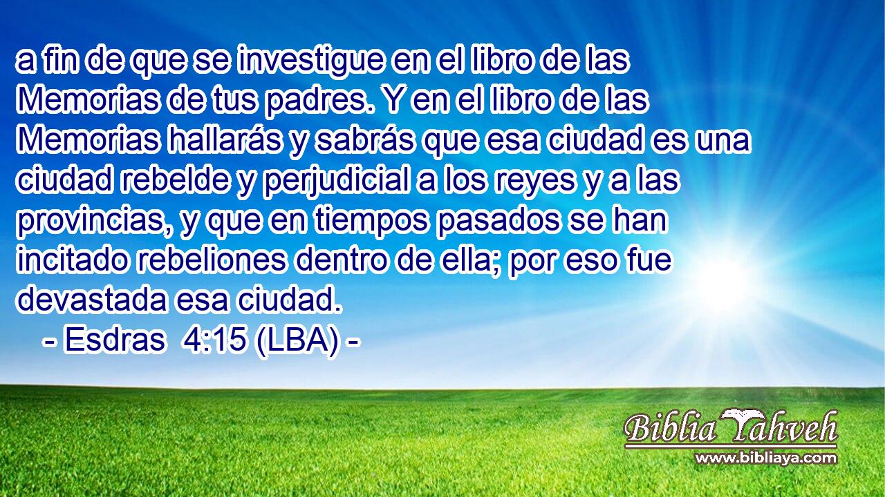 a fin de que se investigue en el libro de las Memorias de tus padres. Y en el libro de las Memorias hallarás y sabrás que esa ciudad es una ciudad rebelde y perjudicial a los reyes y a las provincias, y que en tiempos pasados se han incitado rebeliones dentro de ella; por eso fue devastada esa ciudad.
