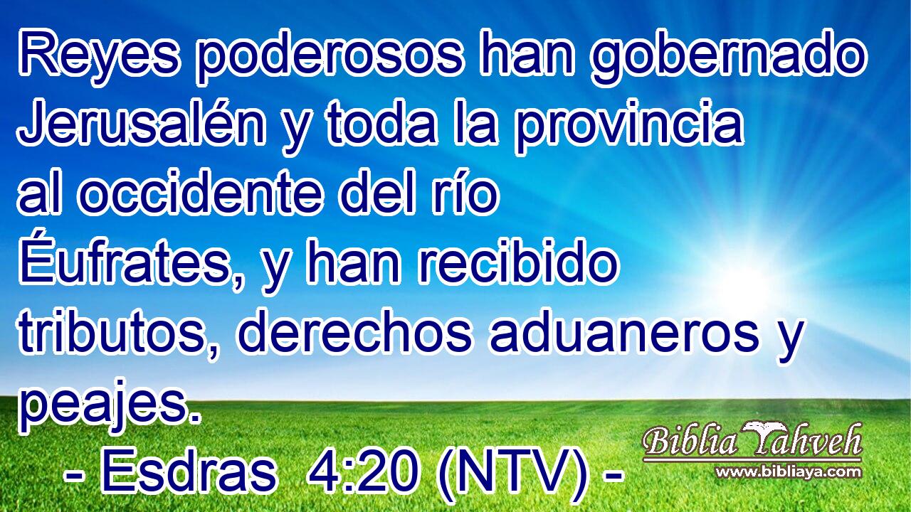 Reyes poderosos han gobernado Jerusalén y toda la provincia al occidente del río Éufrates, y han recibido tributos, derechos aduaneros y peajes.