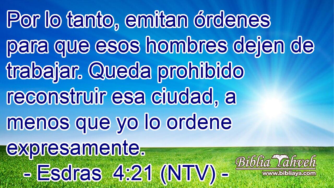 Por lo tanto, emitan órdenes para que esos hombres dejen de trabajar. Queda prohibido reconstruir esa ciudad, a menos que yo lo ordene expresamente.