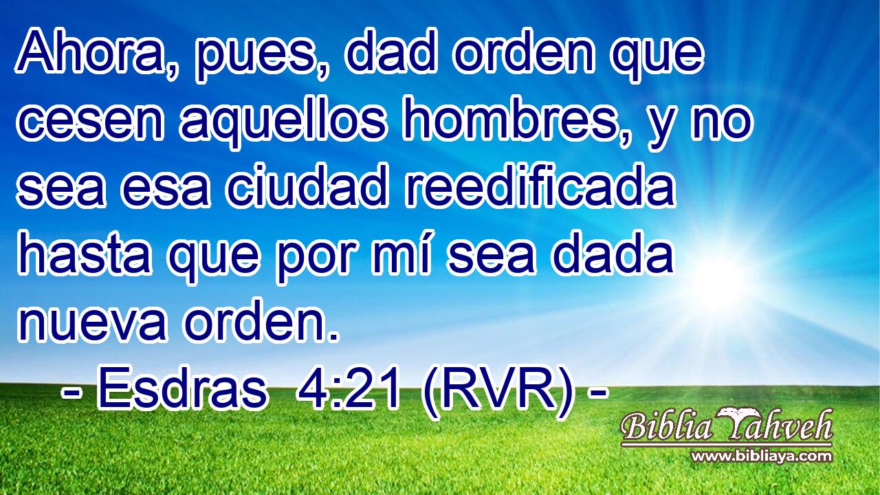 Ahora, pues, dad orden que cesen aquellos hombres, y no sea esa ciudad reedificada hasta que por mí sea dada nueva orden.