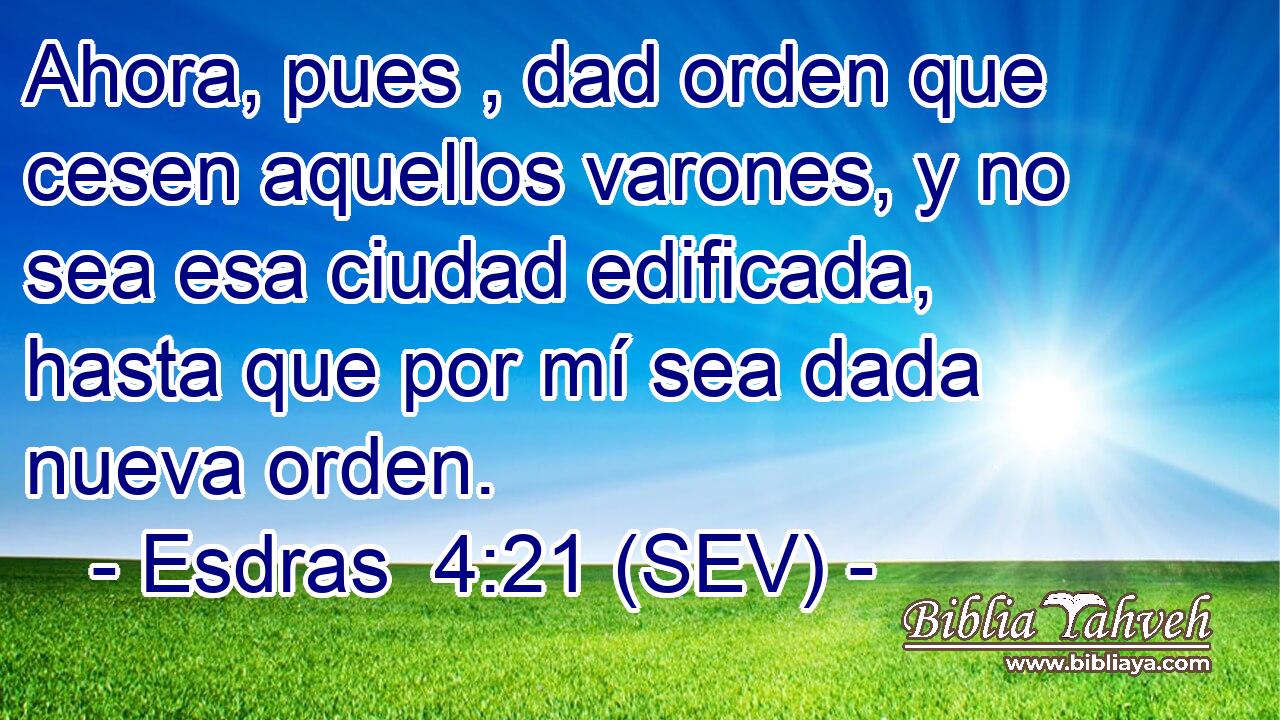 Ahora, pues , dad orden que cesen aquellos varones, y no sea esa ciudad edificada, hasta que por mí sea dada nueva orden.