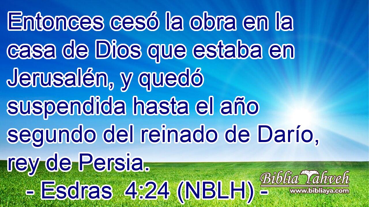  Entonces cesó la obra en la casa de Dios que estaba en Jerusalén, y quedó suspendida hasta el año segundo del reinado de Darío, rey de Persia. 