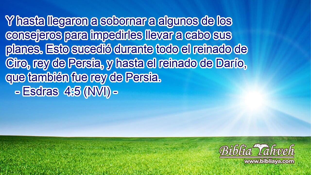  Y hasta llegaron a sobornar a algunos de los consejeros para impedirles llevar a cabo sus planes. Esto sucedió durante todo el reinado de Ciro, rey de Persia, y hasta el reinado de Darío, que también fue rey de Persia. 